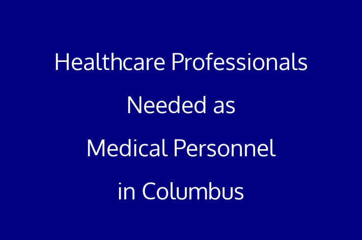 Healthcare Professionals Needed as Medical Personnel in Columbus