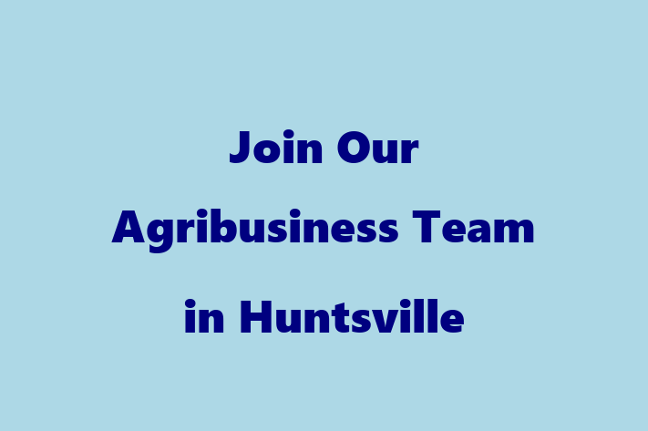 Join Our Agribusiness Team in Huntsville