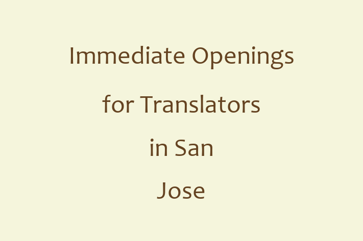 Immediate Openings for Translators in San Jose