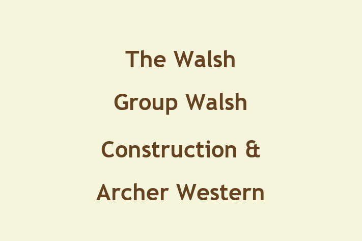 Employee Relations The Walsh Group  Walsh Construction Archer Western