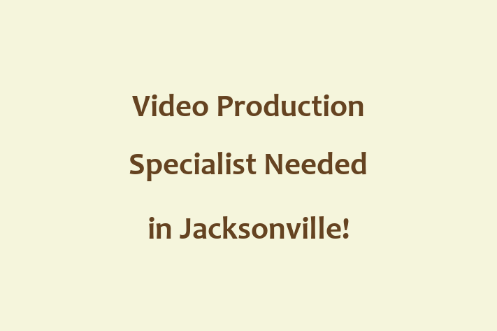 Video Production Specialist Needed in Jacksonville