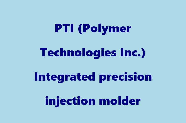 Staff Management PTI Polymer Technologies Inc. Integrated precision injection molder