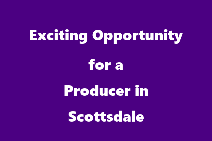 Exciting Opportunity for a Producer in Scottsdale