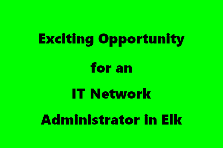 Exciting Opportunity for an IT Network Administrator in Elk Grove