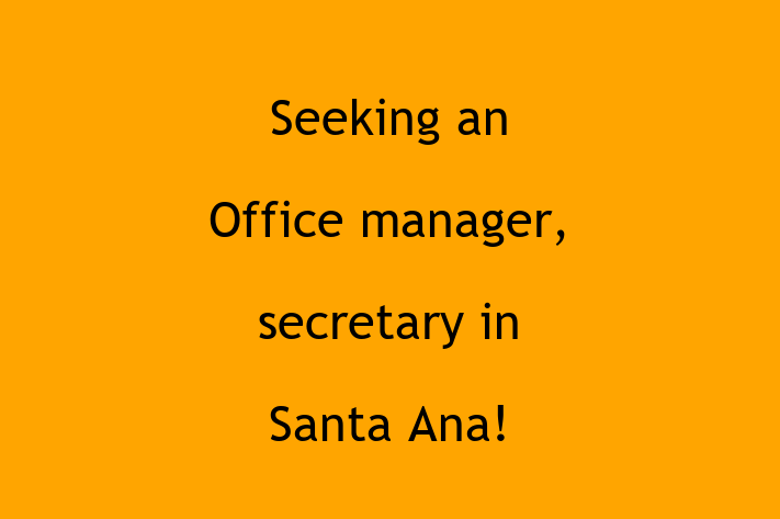 Seeking an Office manager secretary in Santa Ana