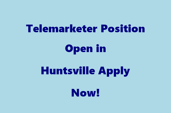 Telemarketer Position Open in Huntsville Apply Now