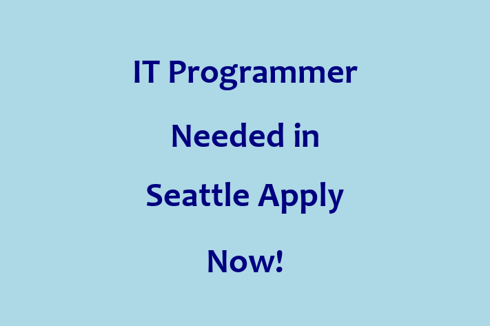 IT Programmer Needed in Seattle Apply Now