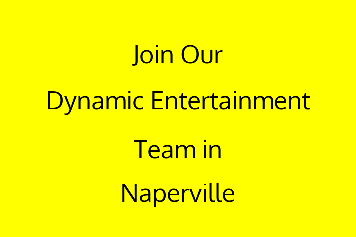 Join Our Dynamic Entertainment Team in Naperville