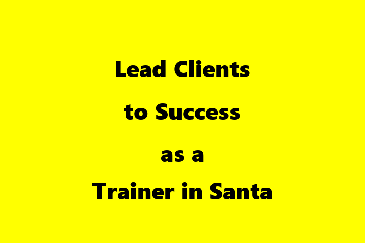 Lead Clients to Success as a Trainer in Santa Maria