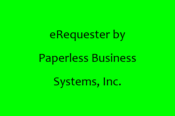 Software Development Company eRequester by Paperless Business Systems Inc.