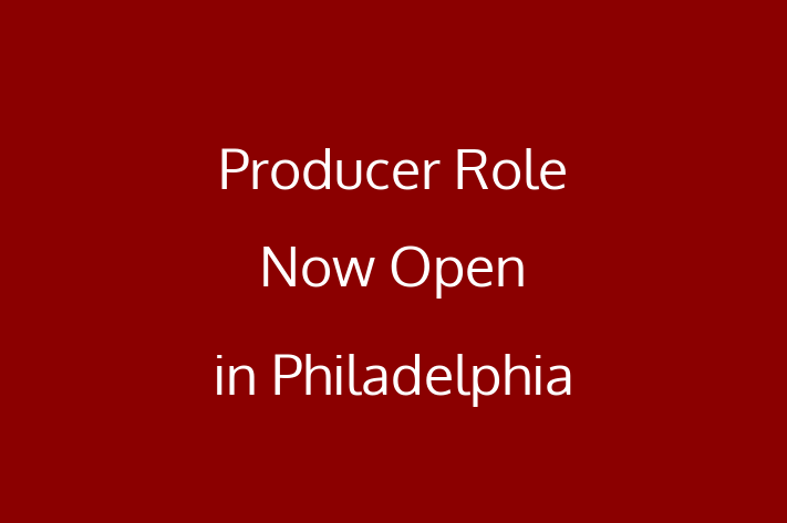 Producer Role Now Open in Philadelphia