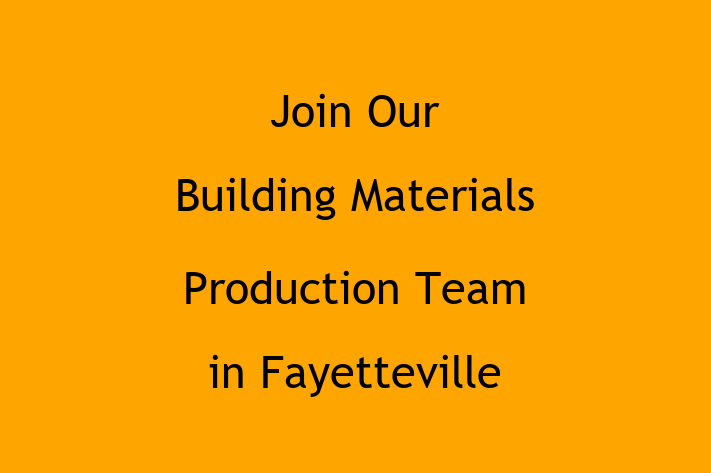 Join Our Building Materials Production Team in Fayetteville