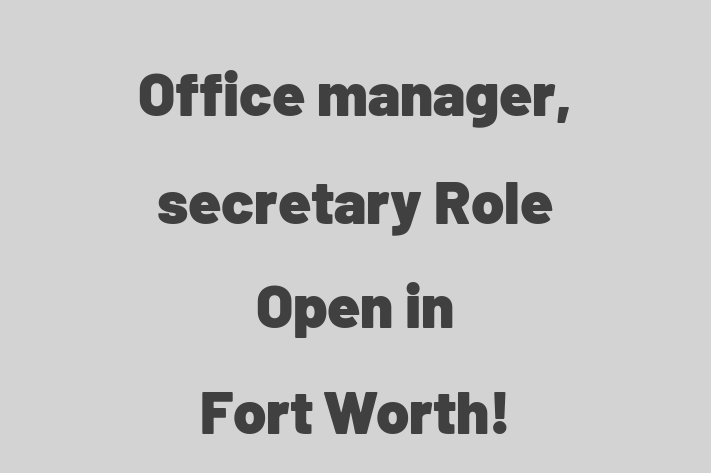 Office manager secretary Role Open in Fort Worth