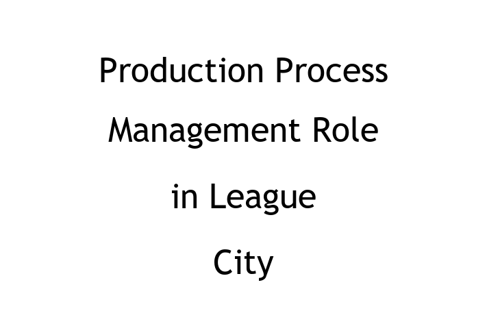 Production Process Management Role in League City