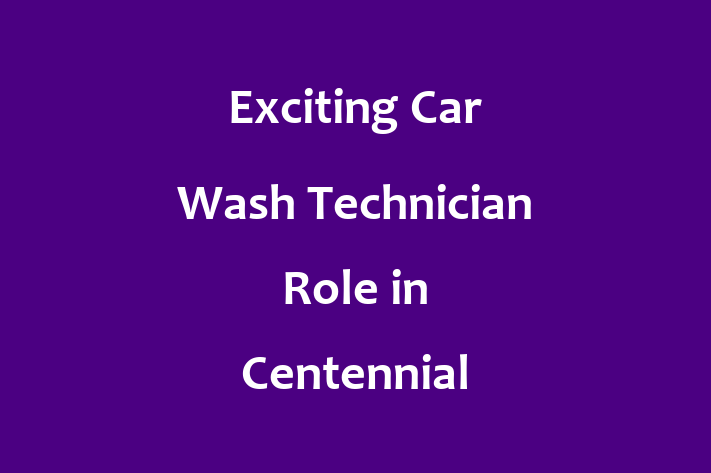 Exciting Car Wash Technician Role in Centennial