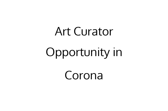 Art Curator Opportunity in Corona