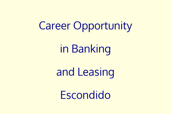 Career Opportunity in Banking and Leasing Escondido