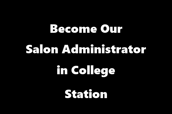 Become Our Salon Administrator in College Station