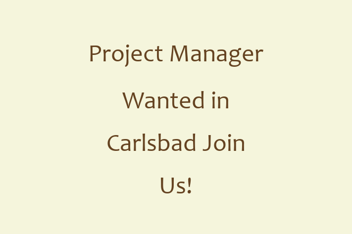 Project Manager Wanted in Carlsbad Join Us