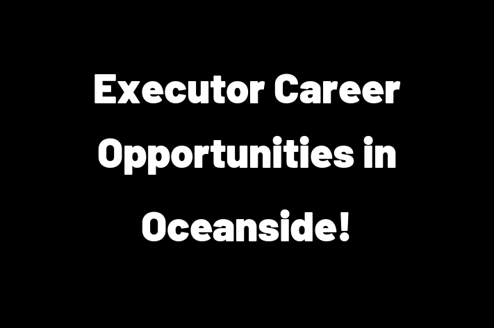 Executor Career Opportunities in Oceanside