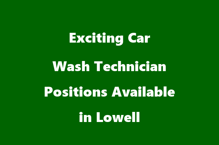 Exciting Car Wash Technician Positions Available in Lowell