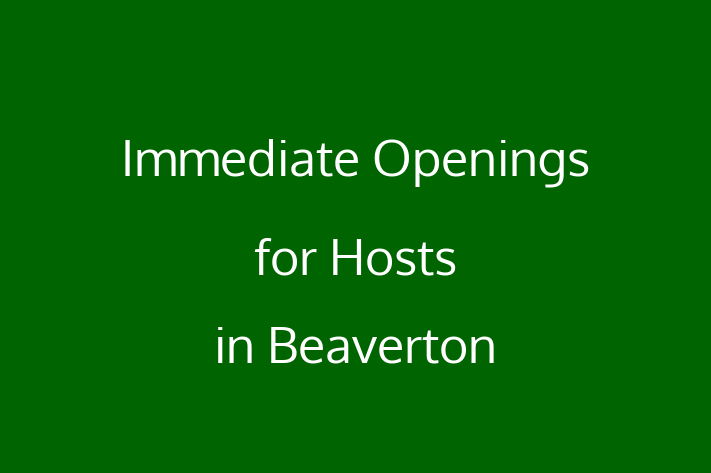 Immediate Openings for Hosts in Beaverton