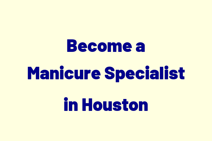 Become a Manicure Specialist in Houston