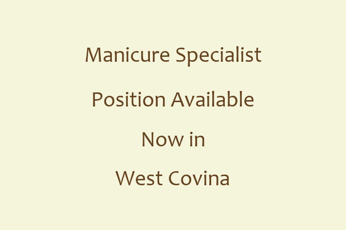 Manicure Specialist Position Available Now in West Covina