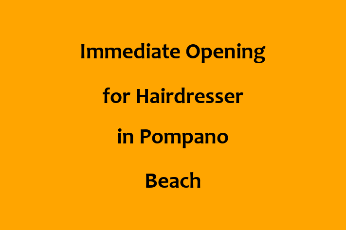 Immediate Opening for Hairdresser in Pompano Beach