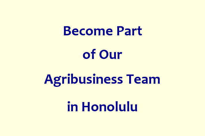 Become Part of Our Agribusiness Team in Honolulu