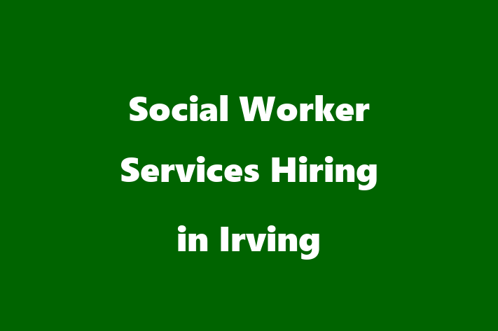 Social Worker Services Hiring in Irving