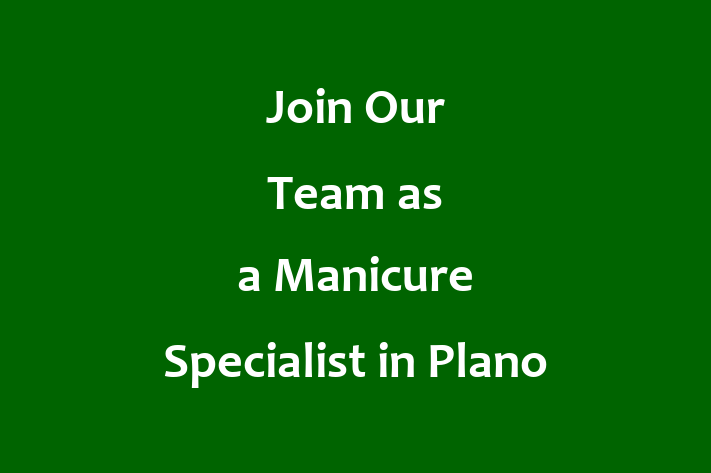 Join Our Team as a Manicure Specialist in Plano