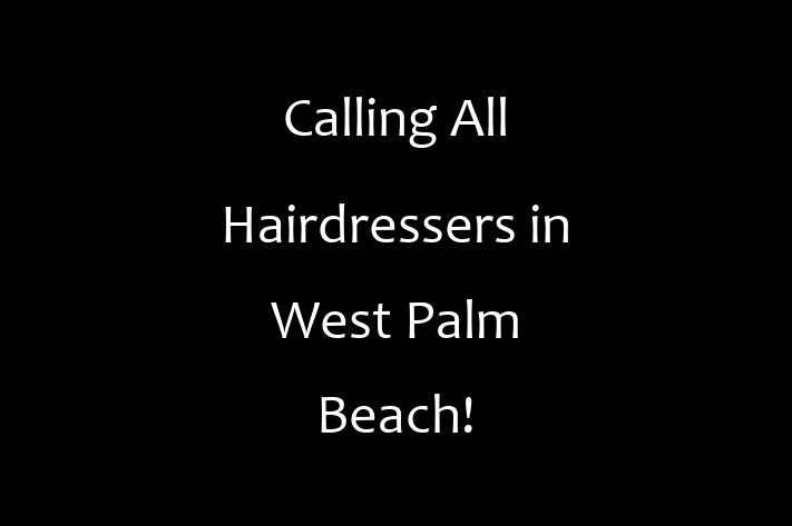 Calling All Hairdressers in West Palm Beach