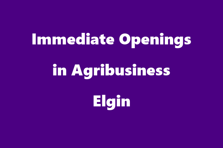 Immediate Openings in Agribusiness Elgin