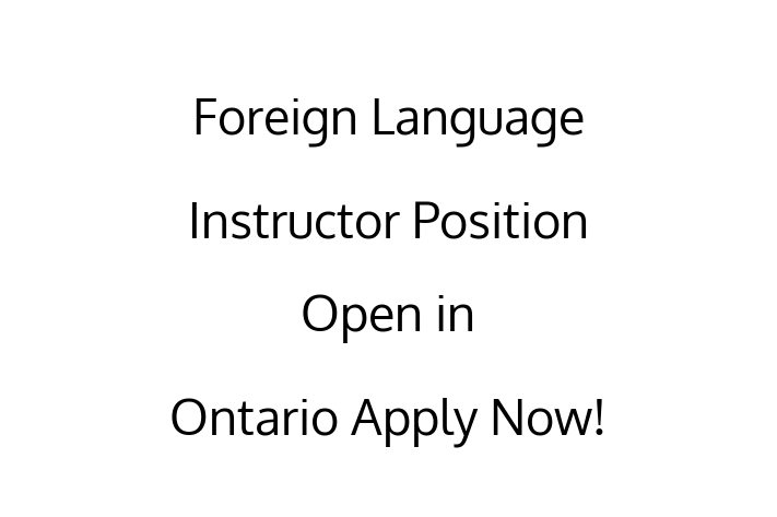 Foreign Language Instructor Position Open in Ontario Apply Now