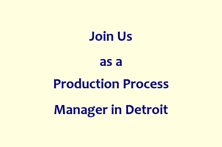 Join Us as a Production Process Manager in Detroit