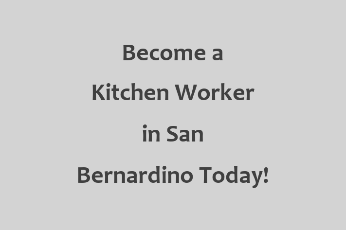 Become a Kitchen Worker in San Bernardino Today