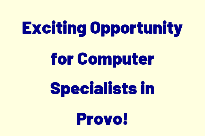 Exciting Opportunity for Computer Specialists in Provo