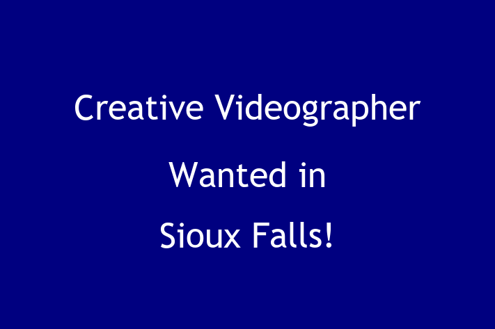 Creative Videographer Wanted in Sioux Falls