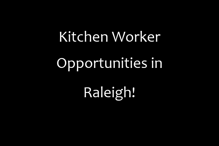 Kitchen Worker Opportunities in Raleigh