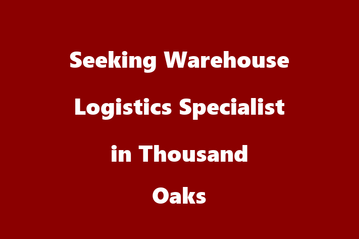 Seeking Warehouse Logistics Specialist in Thousand Oaks