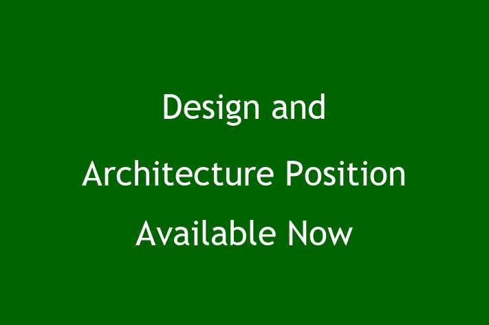 Design and Architecture Position Available Now