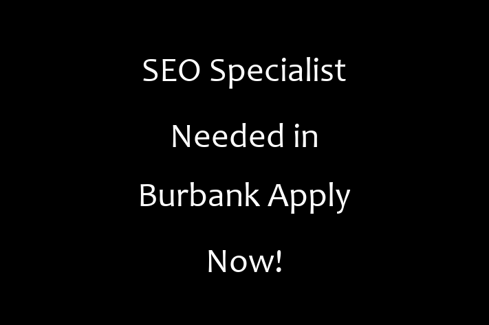 SEO Specialist Needed in Burbank Apply Now