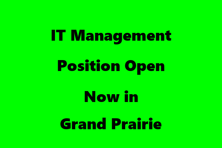 IT Management Position Open Now in Grand Prairie