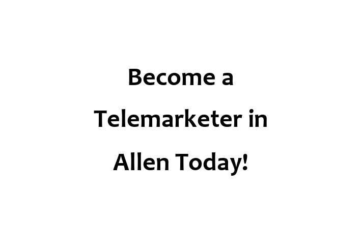 Become a Telemarketer in Allen Today