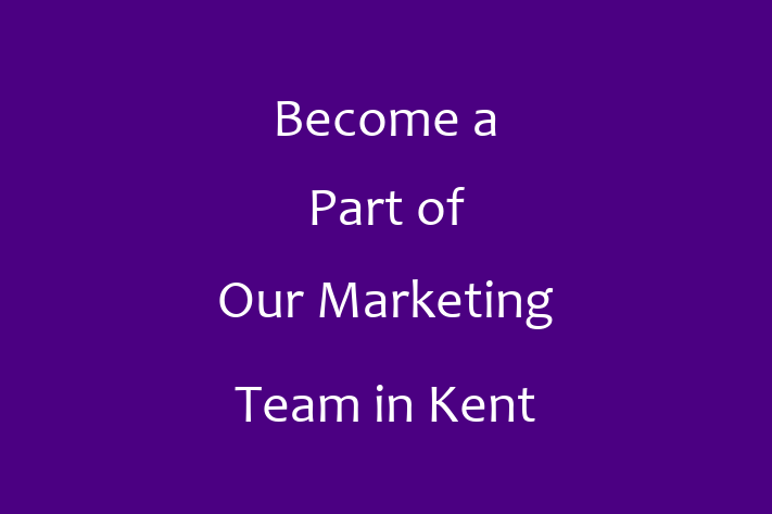 Become a Part of Our Marketing Team in Kent