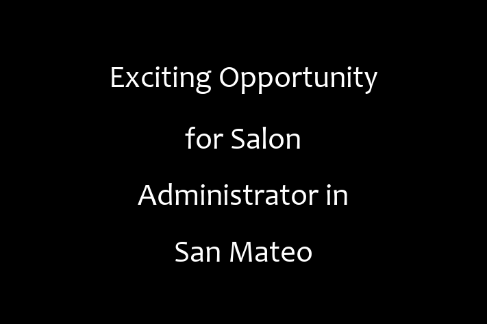 Exciting Opportunity for Salon Administrator in San Mateo