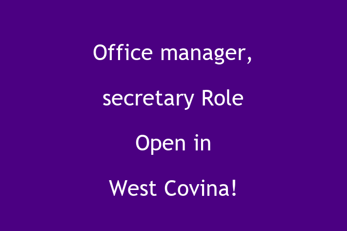 Office manager secretary Role Open in West Covina