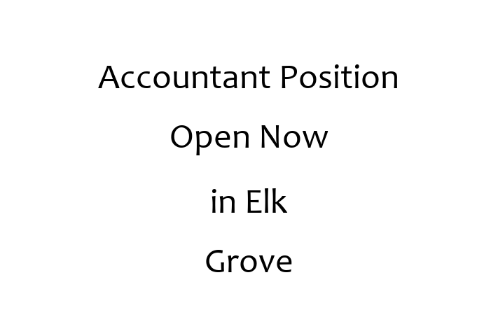 Accountant Position Open Now in Elk Grove