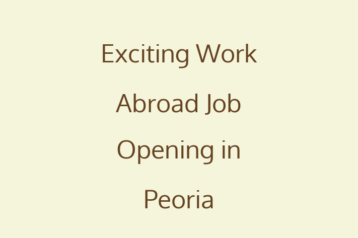 Exciting Work Abroad Job Opening in Peoria